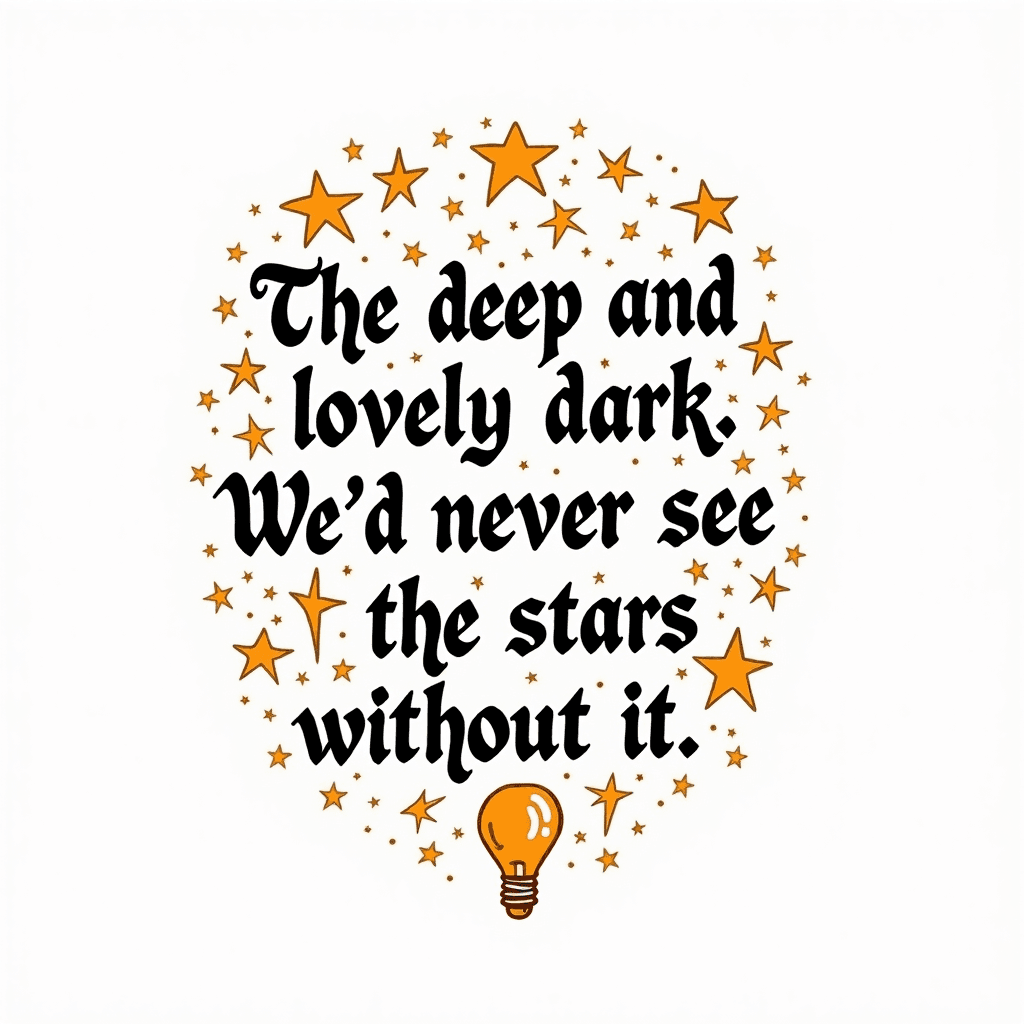 "The deep and lovely dark. We’d never see the star...